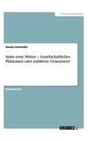 Späte erste Mütter - Gesellschaftliches Phänomen oder etablierte Generation?