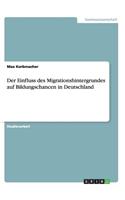 Der Einfluss des Migrationshintergrundes auf Bildungschancen in Deutschland