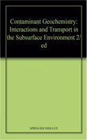 Contaminant Geochemistry: Interactions and Transport in the Subsurface Environment 2/ed