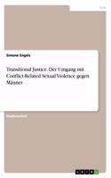 Transitional Justice. Der Umgang mit Conflict-Related Sexual Violence gegen Männer