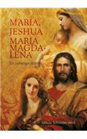 Maria, Jeshua, Maria Magdalena: Ein unheiliger Roman