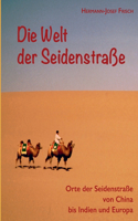 Welt der Seidenstraße: Orte der Seidenstraße von China bis Indien und Europa