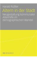 Altern in Der Stadt: Neugestaltung Kommunaler Altenhilfe Im Demographischen Wandel