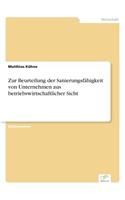 Zur Beurteilung der Sanierungsfähigkeit von Unternehmen aus betriebswirtschaftlicher Sicht