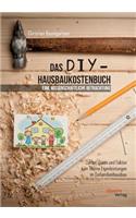 DIY-Hausbaukostenbuch - eine wissenschaftliche Betrachtung. Zahlen, Daten und Fakten zum Thema Eigenleistungen im Einfamilienhausbau