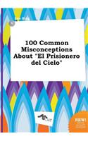 100 Common Misconceptions about El Prisionero del Cielo