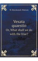 Vexata Quaestio Or, What Shall We Do with the Friar?: (English)