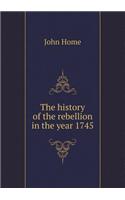 The History of the Rebellion in the Year 1745