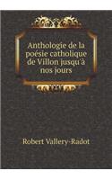 Anthologie de la poésie catholique de Villon jusqu'à nos jours