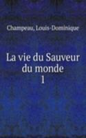 La vie du Sauveur du monde