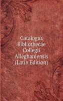 Catalogus Bibliothecae Collegii Alleghaniensis (Latin Edition)