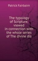 typology of Scripture, viewed in connection with the whole series of The divine dis