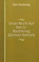 Unser Recht Auf Den U-Bootskrieg (German Edition)