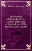 Writings of William Paterson .: Founder of the Bank of England, and of the Darien Colony, Volume 1