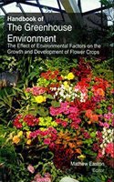 Handbook of Greenhouse Environment: The Effect of Environmental Factors on the Growth and Development of Flower Crops