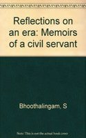 Reflections on an Era: Memoirs of a Civil Servant