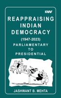 Reappraising Indian Democracy (1947-2023) Parliamentary to Presidential