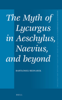 The Myth of Lycurgus in Aeschylus, Naevius, and beyond: (441 Mnemosyne, Supplements)