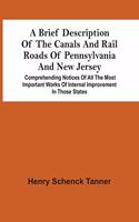 Brief Description Of The Canals And Rail Roads Of Pennsylvania And New Jersey