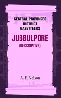 Central Provinces District Gazetteers: Jubbulpore (Descriptive) 14th, Vol. A [Hardcover]