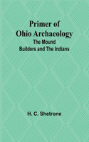 Primer of Ohio Archaeology: The Mound Builders and the Indians