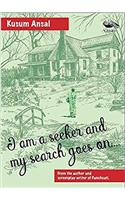 I am a Seeker and my search goes on