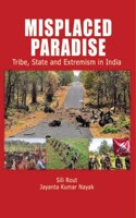 Misplaced Paradise : Tribe, State & Extremism in India