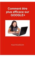 Comment Etre Plus Efficace Sur Google+