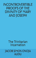 Incontroverible Proofs of the Divinity of Mary and Joseph
