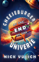 Cheeseburger At The End Of The Universe