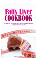 Fatty Liver Cookbook: 75 Healthy Recipes to help relieve your symptoms and boost your Health.