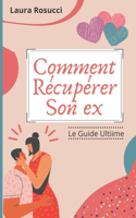 Comment Récupérer son ex: Le Guide Ultime