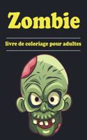 Zombie- Livre de coloriage pour adultes: Coloriages de zombies pour tous, adultes, adolescents, enfants plus âgés, garçons et filles. Livre de coloriage horreur pour adultes et adolescents