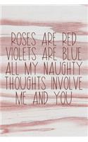 Roses Are Red Violets Are Blue All My Naughty Thoughts Involve Me And You