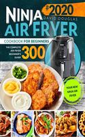 Ninja Air Fryer Cookbook for Beginners: The Complete Air Fryer Beginner's Guide 300 Your New Ninja Air Fryer