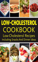 Low-Cholesterol Cookbook - Low Cholesterol Recipes Including Snacks And Dinner Ideas