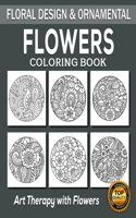 Flowers Coloring Book: 50 Unique Designs / Zentangle Flowers / Zendoodle Flowers / Doodle Flowers / Floral Design / Mandala Flowers / Art Therapy Coloring Book for Adults 