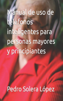 Manual de uso de teléfonos inteligentes para personas mayores y principiantes