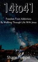 14to41 Freedom From Addictions By Walking Through Life With Jesus