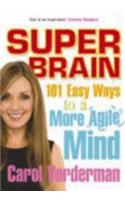 Super Brain: 101 Easy Ways to a More Agile Mind