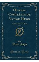 Oeuvres Complètes de Victor Hugo, Vol. 3: Notre-Dame de Paris (Classic Reprint)