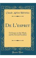 de l'Esprit: Or Essays on the Mind, and Its Several Faculties (Classic Reprint)