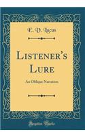 Listener's Lure: An Oblique Narration (Classic Reprint)