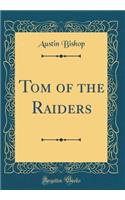 Tom of the Raiders (Classic Reprint)