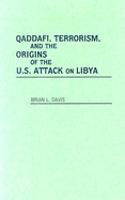 Qaddafi, Terrorism, and the Origins of the U.S. Attack on Libya