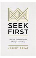 Seek First: How the Kingdom of God Changes Everything