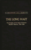 The Long Wait: The Forging of the Anglo-American Nuclear Alliance, 1945-1958(Contributions in Military Studies)