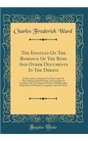 The Epistles on the Romance of the Rose and Other Documents in the Debate: A Dissertation, Submitted to the Faculty of the Graduate School of Arts and Literature in Candidacy for the Degree of Doctor of Philosophy, Department of Romance Languages a