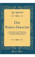 Die Barea-Sprache: Grammatik, Text Und Wörterbuch, Nach Den Handschriftlichen Materialien Von Werner Munzinger Pascha (Classic Reprint)
