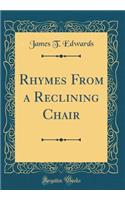 Rhymes from a Reclining Chair (Classic Reprint)